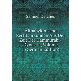 

Книга Altbabylonische Rechtsurkunden Aus Der Zeit Der Hammurabi-Dynastie, Volume 1 (German Edition)