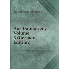 

Книга Aus Dalmatien, Volume 3 (German Edition)