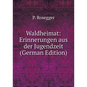

Книга Waldheimat: Erinnerungen aus der Jugendzeit (German Edition)