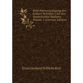 

Книга Katechismusauslegung Aus Luthers schriften Und Den Symbolischen Büchern, Volume 1
