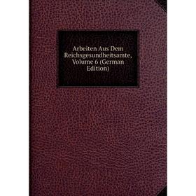 

Книга Arbeiten Aus Dem Reichsgesundheitsamte, Volume 6 (German Edition)