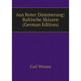 

Книга Aus Roter Dämmerung: Baltische Skizzen (German Edition)