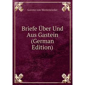 

Книга Briefe Über Und Aus Gastein (German Edition)