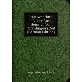 

Книга Frau Aventiure: Lieder Aus Heinrich Von Ofterdingen's Zeit (German Edition)