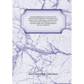 

Книга Denkwürdigkeiten Des Barons Carl Heinrich Von Gleichen: Eine Reihe Aus Seiner Feder Geflossener Aufsätze Über Personen Und Verhältnisse