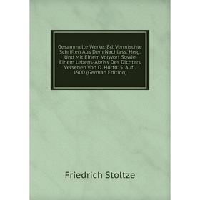 

Книга Gesammelte Werke: Bd. Vermischte Schriften Aus Dem Nachlass. Hrsg. Und Mit Einem Vorwort Sowie Einem Lebens-Abriss Des Dichters Versehen Von O