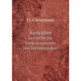 

Книга Australien Geschichte Der Entdeckungsreisen Und Der Kolonisation