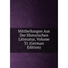 

Книга Mittheilungen Aus Der Historischen Litteratur, Volume 31