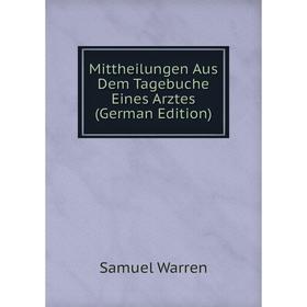

Книга Mittheilungen Aus Dem Tagebuche Eines Arztes