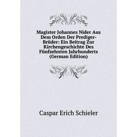 

Книга Magister Johannes Nider Aus Dem Orden Der Prediger-Brüder: Ein Beitrag Zur KirchenGeschichte Des Fünfzehnten Jahrhunderts