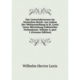 

Книга Das Unterrichtswesen Im Deutschen Reich: Aus Anlass Der Weltausstellung in St. Louis Unter Mitwirkung Zahlreicher Fachmänner, Volume 4, part 1