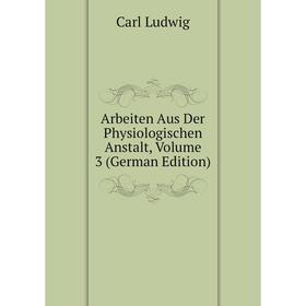 

Книга Arbeiten Aus Der Physiologischen Anstalt, Volume 3 (German Edition)