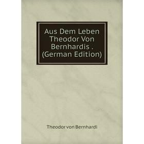 

Книга Aus Dem Leben Theodor Von Bernhardis. (German Edition)