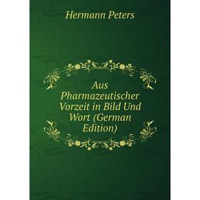 

Книга Aus Pharmazeutischer Vorzeit in Bild Und Wort (German Edition)