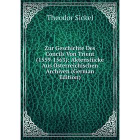 

Книга Zur Geschichte Des Concils Von Trient (1559-1563): Aktenstücke Aus Österreichischen Archiven (German Edition)