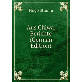 

Книга Aus Chiwa, Berichte (German Edition)