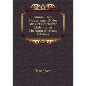 

Книга Minne- Und Meistersang: Bilder Aus Der Geschichte Altdeutscher Litteratur