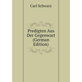 

Книга Predigten Aus Der Gegenwart (German Edition)