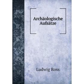 

Книга Archäologische Aufsätze