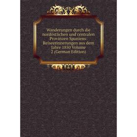 

Книга Wanderungen durch die nordöstlichen und centralen Provinzen Spaniens: Reiseerinnerungen aus dem Jahre 1850 Volume 2 (German Edition)