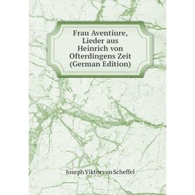 

Книга Frau Aventiure, Lieder aus Heinrich von Ofterdingens Zeit (German Edition)