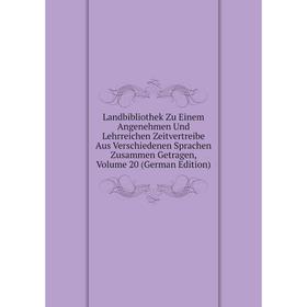 

Книга Landbibliothek Zu Einem Angenehmen Und Lehrreichen Zeitvertreibe Aus Verschiedenen Sprachen Zusammen Getragen, Volume 20