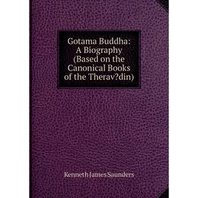 

Книга Gotama Buddha: A Biography (Based on the Canonical Books of the Theravdin)