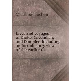 

Книга Lives and voyages of Drake, Cavendish, and Dampier, including an introductory view of the earlier