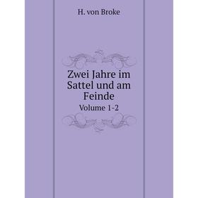 

Книга Zwei Jahre im Sattel und am Feinde Volume 1-2