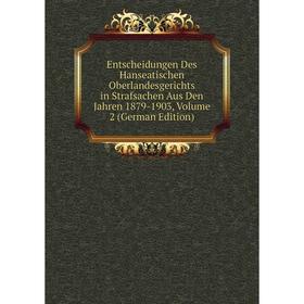 

Книга Entscheidungen Des Hanseatischen Oberlandesgerichts in Strafsachen Aus Den Jahren 1879-1903, Volume 2 (German Edition)