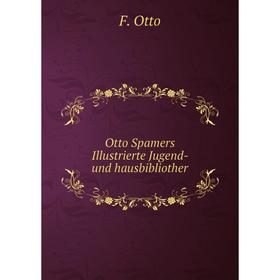 

Книга Otto Spamers Illustrierte Jugend- und hausbibliother