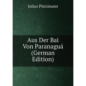 

Книга Aus Der Bai Von Paranaguá (German Edition)