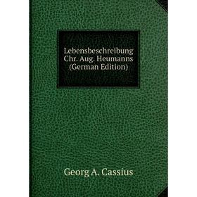 

Книга Lebensbeschreibung Chr Aug Heumanns