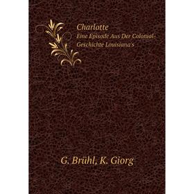 

Книга Charlotte Eine Episode Aus Der Colonial-Geschichte Louisiana's