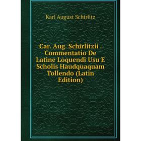 

Книга Car. Aug. Schirlitzii. Commentatio De Latine Loquendi Usu E Scholis Haudquaquam Tollendo (Latin Edition)
