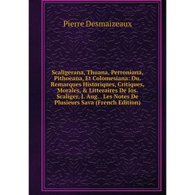 

Книга Scaligerana, Thuana, Perroniana, Pithoeana, Et Colomesiana