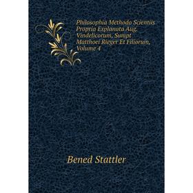 

Книга Philosophia Methodo Scientiis Propria Explanata Aug. Vindelicorum, Sumpt Matthoei Rieger Et Filiorum, Volume 4