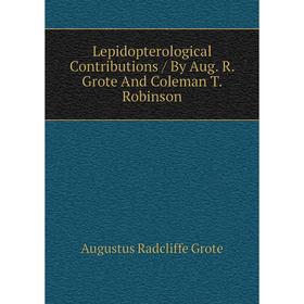 

Книга Lepidopterological Contributions / By Aug R Grote And Coleman T Robinson