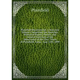 

Книга Plainfield Bicentennial: A Souvenir Volume Comprising the Speeches, Historical Papers, Poems, and General Exercises at the Observance