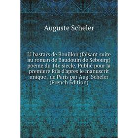 

Книга Li bastars de Bouillon (faisant suite au roman de Baudouin de Sebourg) poëme du 14e siecle Publié pour la premiere fois d'apres le manuscrit uni