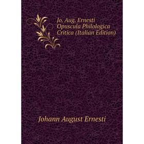

Книга Jo. Aug. Ernesti Opuscula Philologica Critica