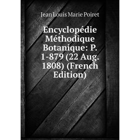 

Книга Encyclopédie Méthodique Botanique: P. 1-879 (22 Aug. 1808) (French Edition)