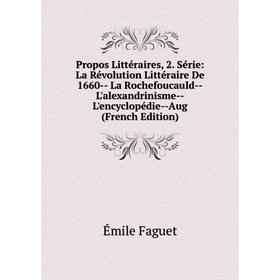 

Книга Propos Littéraires, 2. Série: La Révolution Littéraire De 1660-- La Rochefoucauld--L'alexandrinisme--L'encyclopédie--Aug (French Edition)