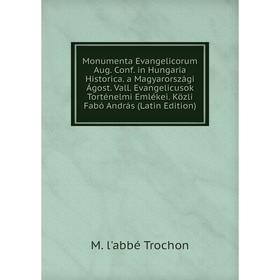

Книга Monumenta Evangelicorum Aug Conf in Hungaria Historica a Magyarországi Ágost Vall Evangelicusok Torténelmi Emlékei Közli Fabó András