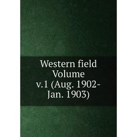 

Книга Western field Volume v.1 (Aug. 1902-Jan. 1903)