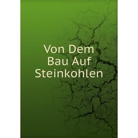 

Книга Von Dem Bau Auf Steinkohlen