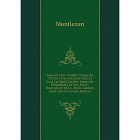 

Книга Souvenirs Des Antilles: Voyage En 1815 Et 1816, Aux États-Unis, Et Dans L'archipel Caraïbe Aperçu De Philadelphie Et New-Yorck Descriptions De L