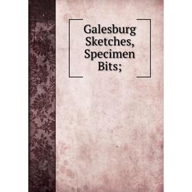 

Книга Galesburg Sketches, Specimen Bits