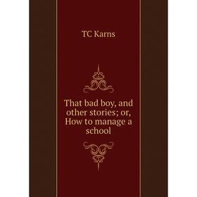 

Книга That bad boy, and other stories or, How to manage a school