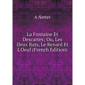 

Книга La Fontaine Et Descartes Ou, Les Deux Rats, Le Renard Et L'Oeuf